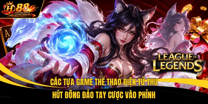 Các tựa game thể thao điện tử thu hút đông đảo tay cược vào phỉnh