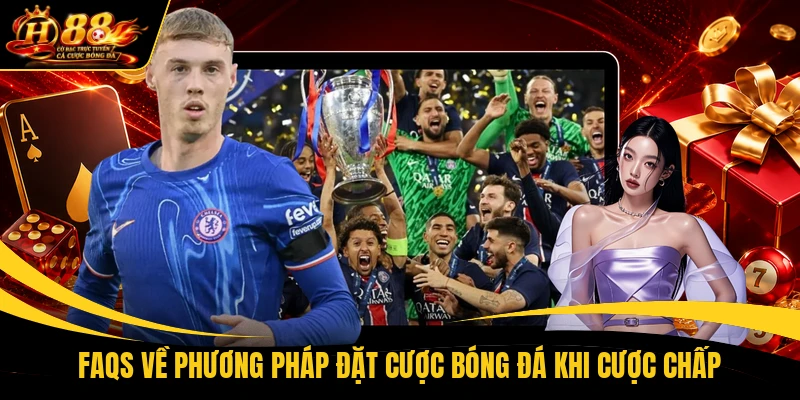 faqs ve phuong phap dat cuoc bong da khi cuoc chap FAQs về phương pháp đặt cược bóng đá khi cược chấp