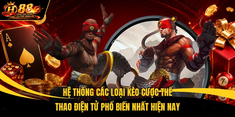 Hệ thống các loại kèo cược thể thao điện tử phổ biến nhất hiện nay