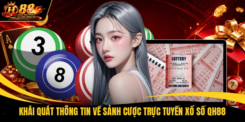 Khái quát thông tin về sảnh cược trực tuyến xổ số QH88