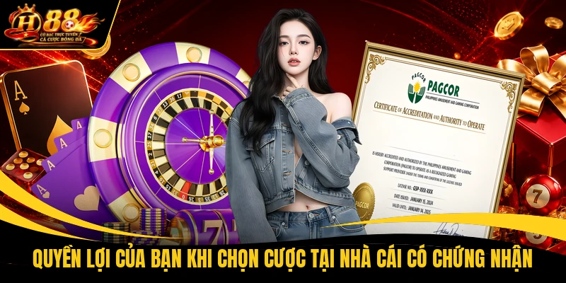 Quyền lợi của bạn khi chọn cược tại nhà cái có chứng nhận