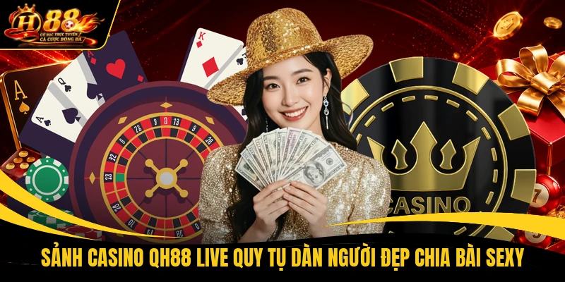 sanh casino qh88 live quy tu dan nguoi dep chia bai sexy Sảnh Casino QH88 live quy tụ dàn người đẹp chia bài sexy